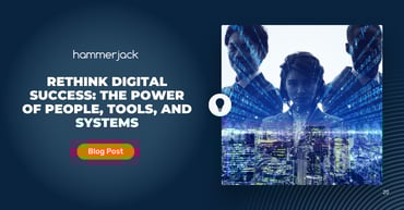 Rethink Digital Success: The Power of People, Tools, and Systems