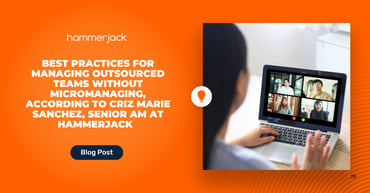 Best Practices for Managing Outsourced Teams Without Micromanaging, According to Criz Marie Sanchez, Senior AM at hammerjack
