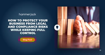 How to Protect Your Business from Legal and Compliance Risks While Keeping Full Control