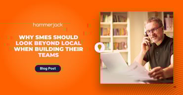 Why SMEs Should Look Beyond Local When Building Their Teams