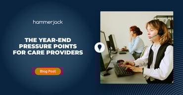 The Year-End Pressure Points for Care Providers: What to Fix Before January