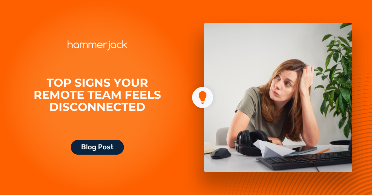 Top Signs Your Remote Team Feels Disconnected (And What It Means for Your Business)