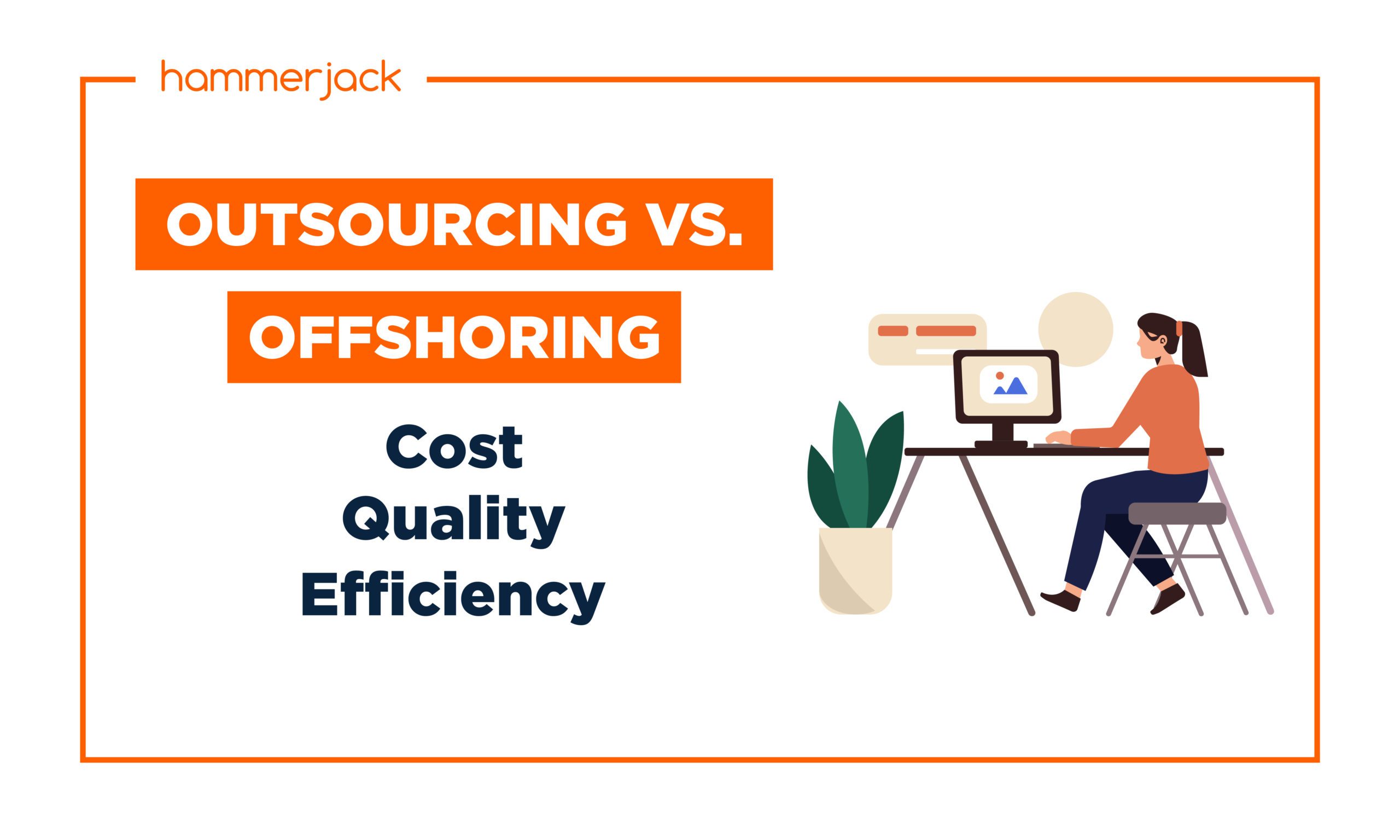 Outsourcing Vs. Offshoring: Cost And Efficiency - Hammerjack